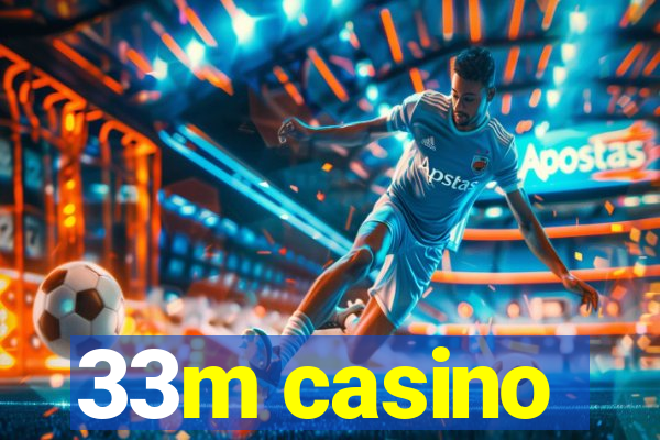 33m casino